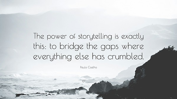 storytelling quote from paulo coelho the power of storytelling is exactly this: to bridge the gaps where everything else has crumbled set to ocean crashing along a rocky shore