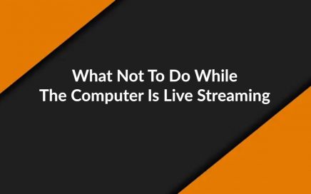 What Not To Do While The Computer Is Live Streaming